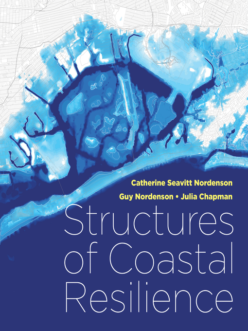 Title details for Structures of Coastal Resilience by Catherine Seavitt Nordenson - Available